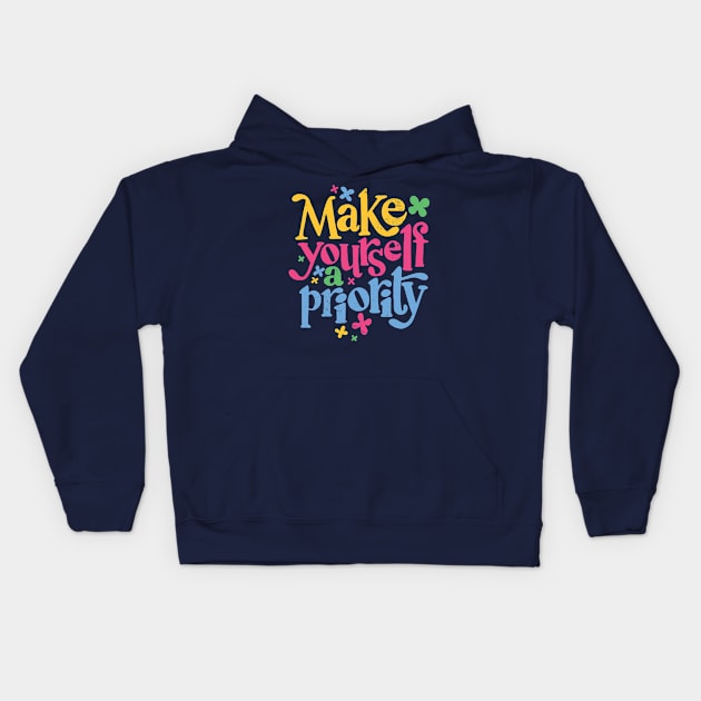 Make Yourself a Priority // Self Love Self Care Inspiration Kids Hoodie by SLAG_Creative